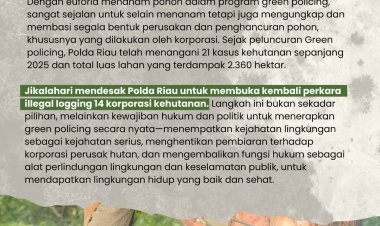 17 Tahun SP3 Illegal Logging 14 Koporasi di Riau:  Saatnya “Green Policing”  Program Polda Riau