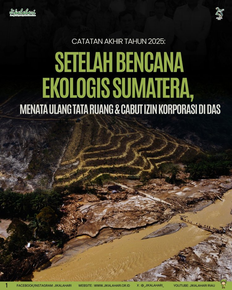 CAT 2025 Jikalahari: Setelah Bencana Ekologis Sumatera, Menata Ulang Tata Ruang, Cabut Izin Korporasi di DAS