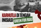 Karhutla Di Tengah Inisiasi GREEN For Riau